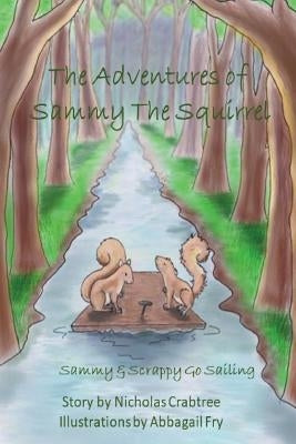 The Adventures of Sammy the Squirrel: Sammy and Scrappy Go Sailing by Fry, Abbagail