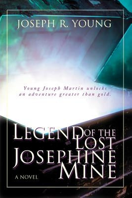 Legend of the Lost Josephine Mine by Young, Joseph R.