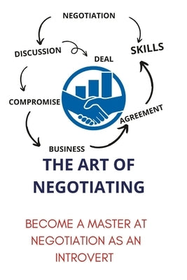 The Art of Negotiating: become a master at negotiation as an introvert by Pearl, Marles