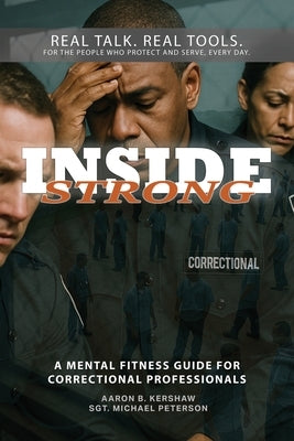 Inside Strong: A Mental Fitness Guide for Correctional Professionals by Kershaw, Aaron