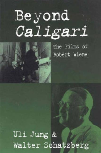 Beyond Caligari: The Films of Robert Wiene by Jung, Uli