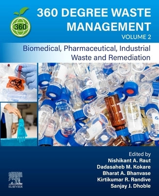 360 Degree Waste Management, Volume 2: Biomedical, Pharmaceutical, Industrial Waste and Remediation by Raut, Nishikant A.