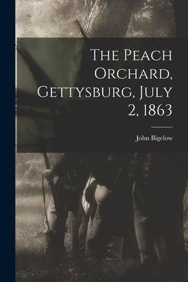 The Peach Orchard, Gettysburg, July 2, 1863 by Bigelow, John