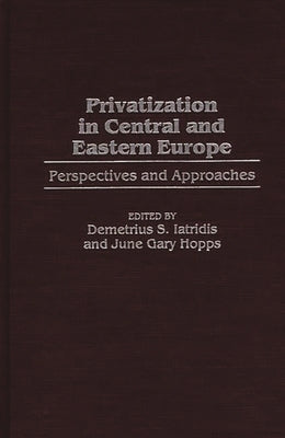Privatization in Central and Eastern Europe: Perspectives and Approaches by Hopps, June G.