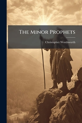 The Minor Prophets: In the Authorized Version, With Notes and Introductions by Wordsworth, Christopher