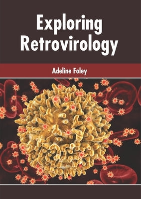 Exploring Retrovirology by Foley, Adeline