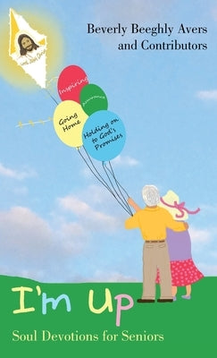 I'm Up: Soul Devotions for Seniors by Avers, Beverly Beeghly