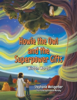 Howie the Owl and the Superpower Gifts: "Wisdom Words" by Weisgerber, Stephanie