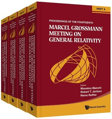 Fourteenth Marcel Grossmann Meeting, The: On Recent Developments in Theoretical and Experimental General Relativity, Astrophysics, and Relativistic Fi by Bianchi, Massimo