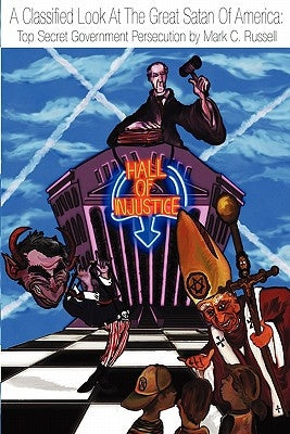 A Classified Look At The Great Satan Of America: Top Secret Government Persecution by Russell, Mark C.