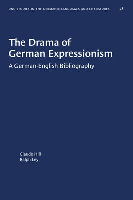 The Drama of German Expressionism: A German-English Bibliography by Hill, Claude