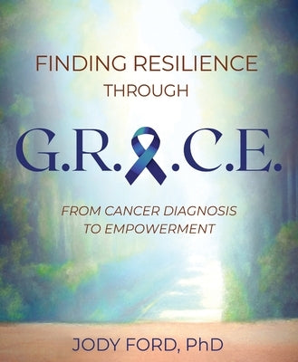 Finding Resilience Through Grace by Ford, Jody