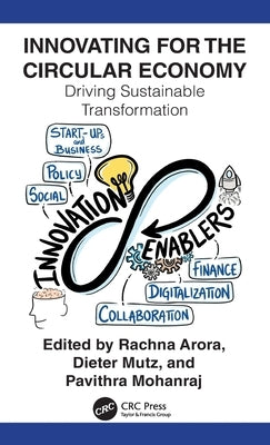 Innovating for the Circular Economy: Driving Sustainable Transformation by Arora, Rachna
