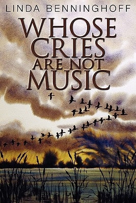 Whose Cries Are Not Music by Benninghoff, Linda