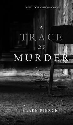 A Trace of Murder (A Keri Locke Mystery--Book #2) by Pierce, Blake