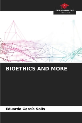 Bioethics and More by Garcia Sol?, Eduardo