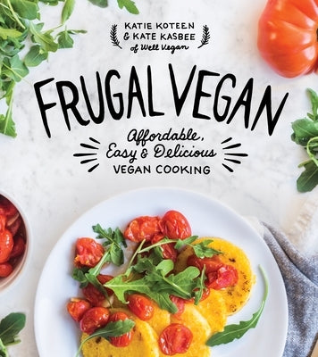 Frugal Vegan: Affordable, Easy & Delicious Vegan Cooking by Koteen, Katie
