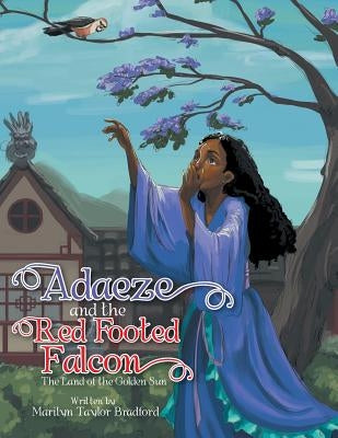 Adaeze and the Red Footed Falcon: The Land of the Golden Sun by Bradford, Marilyn Taylor