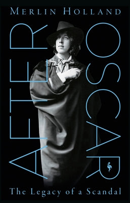 After Oscar: The Legacy of a Scandal by Holland, Merlin