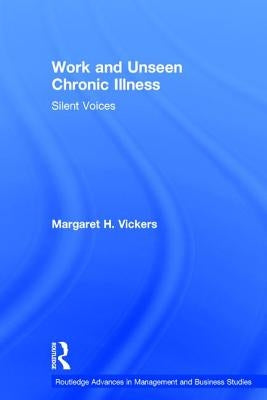 Work and Unseen Chronic Illness: Silent Voices by Vickers, Margaret