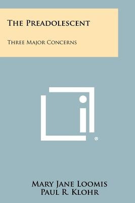 The Preadolescent: Three Major Concerns by Loomis, Mary Jane