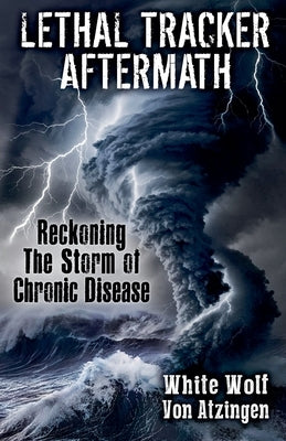 Lethal Tracker Aftermath Reckoning The Storm of Chronic Disease by Atzingen, White Wolf Von
