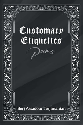 Customary Etiquettes: Poems by Bérj Assadour Terjimanian
