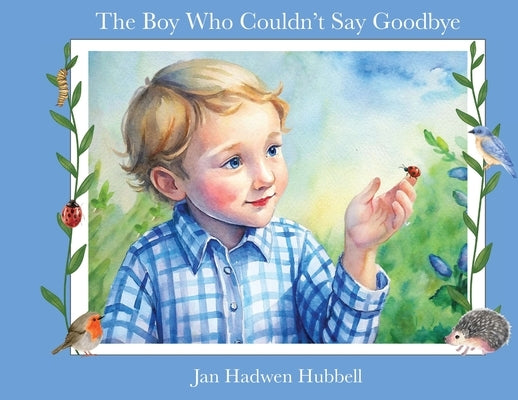 The Boy Who Couldn't Say Goodbye by Hubbell, Jan Hadwen