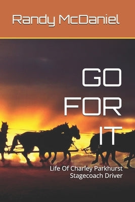 Go for It: Life Of Charley Parkhurst Stagecoach Driver by McDaniel, Randy