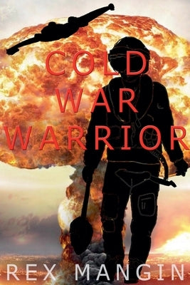 Cold War Warrior by Mangin, Rex