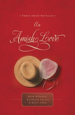 An Amish Love: Three Amish Novellas by Wiseman, Beth