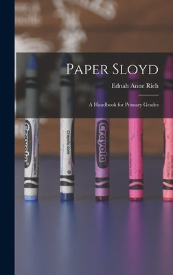 Paper Sloyd: A Handbook for Primary Grades by Rich, Ednah Anne