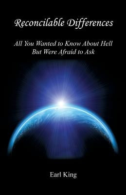 Reconcilable Differences - All You Wanted to Know about Hell But Were Afraid to Ask by King, Earl