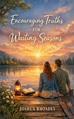 Encouraging Truths For Waiting Seasons by Rhoades, Joshua