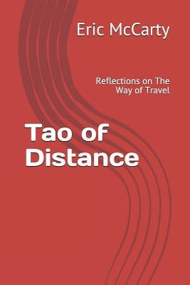 Tao of Distance: Reflections on the Way of Travel by McCarty, Eric