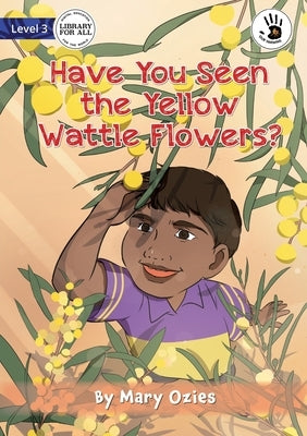 Have You Seen the Yellow Wattle Flowers? - Our Yarning by Ozies, Mary