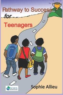 Pathway to Success for Teenagers by Allieu, Sophie