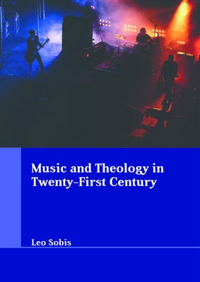 Music and Theology in Twenty-First Century by Sobis, Leo