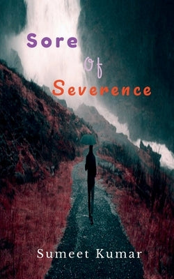 Sore Of Severance by Kumar, Sumeet