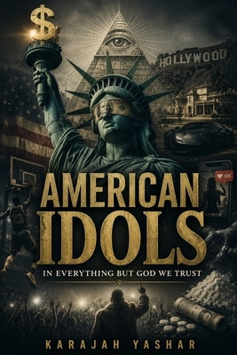 American Idols: In Everything But God We Trust by Yashar, Karajah