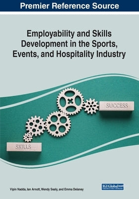 Employability and Skills Development in the Sports, Events, and Hospitality Industry by Nadda, Vipin