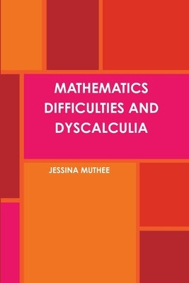 Mathematics Difficulties and Dyscalculia by Muthee, Jessina
