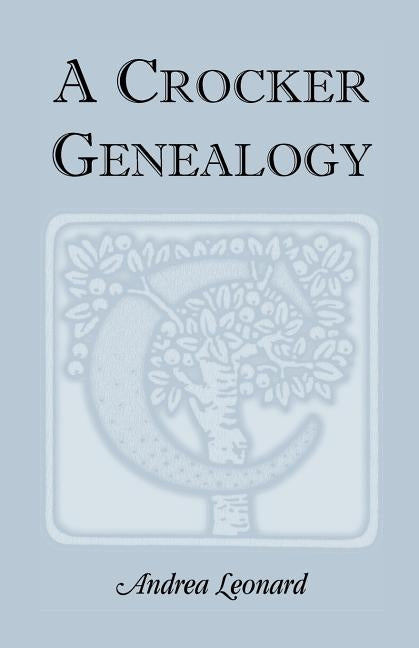A Crocker Genealogy by Leonard, Andrea