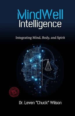 MindWell Intelligence: Integrating Mind, Body, and Spirit by Wilson, Leven Chuck