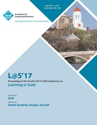 L@S 2017 Fourth (2017) ACM Conference on Learning @ Scale by L@s 2017 Conference Committee