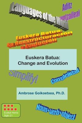 Euskera Batua, the Basque Language: Change and Evolution by Goikoetxea Ph. D., Ambrose --