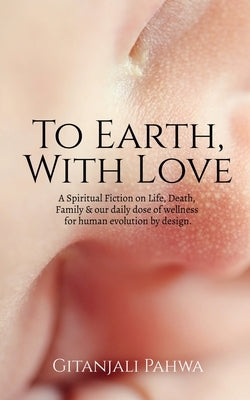 To Earth, With Love by Pahwa, Gitanjali