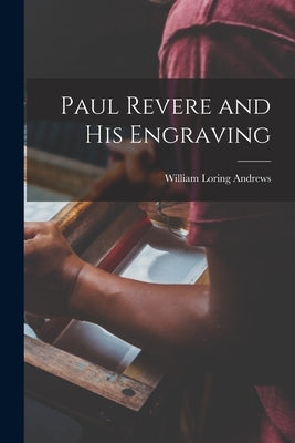 Paul Revere and his Engraving by Loring, Andrews William