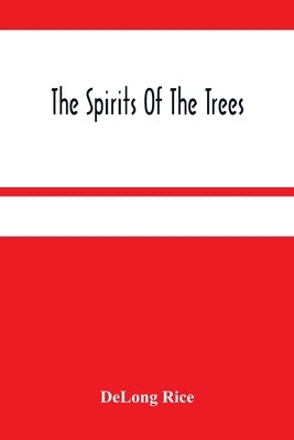 The Spirits Of The Trees by Rice, DeLong