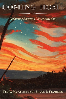 Coming Home: Reclaiming America's Conservative Soul by McAllister, Ted V.